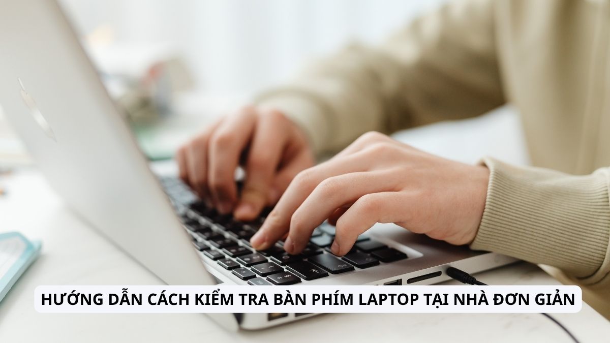 Hướng dẫn cách kiểm tra bàn phím laptop tại nhà đơn giản