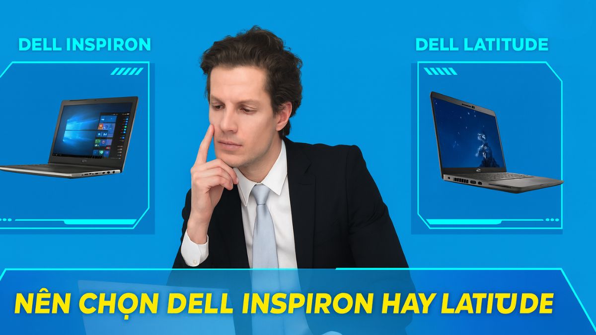 Nên chọn Dell Latitude hay Inspiron?