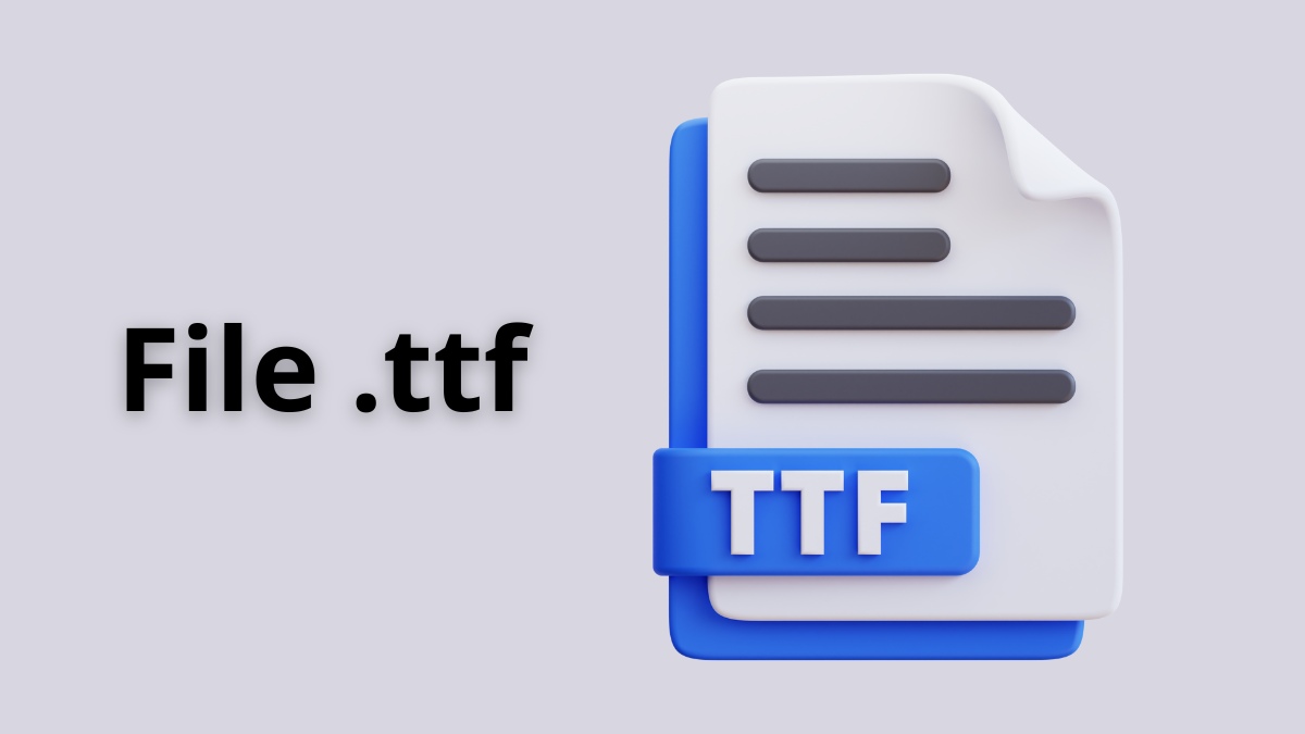 Định nghĩa File TTF là gì