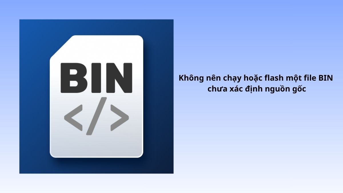 Cảnh báo an toàn khi mở file BIN lạ