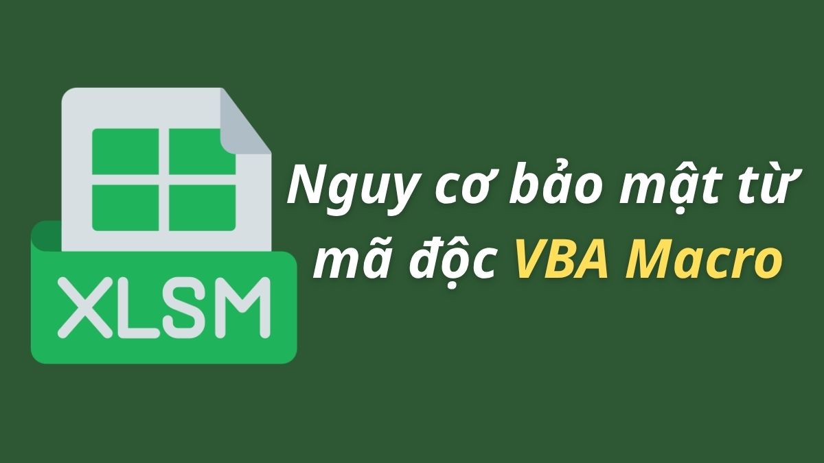 Nguy cơ bảo mật từ mã độc VBA Macro
