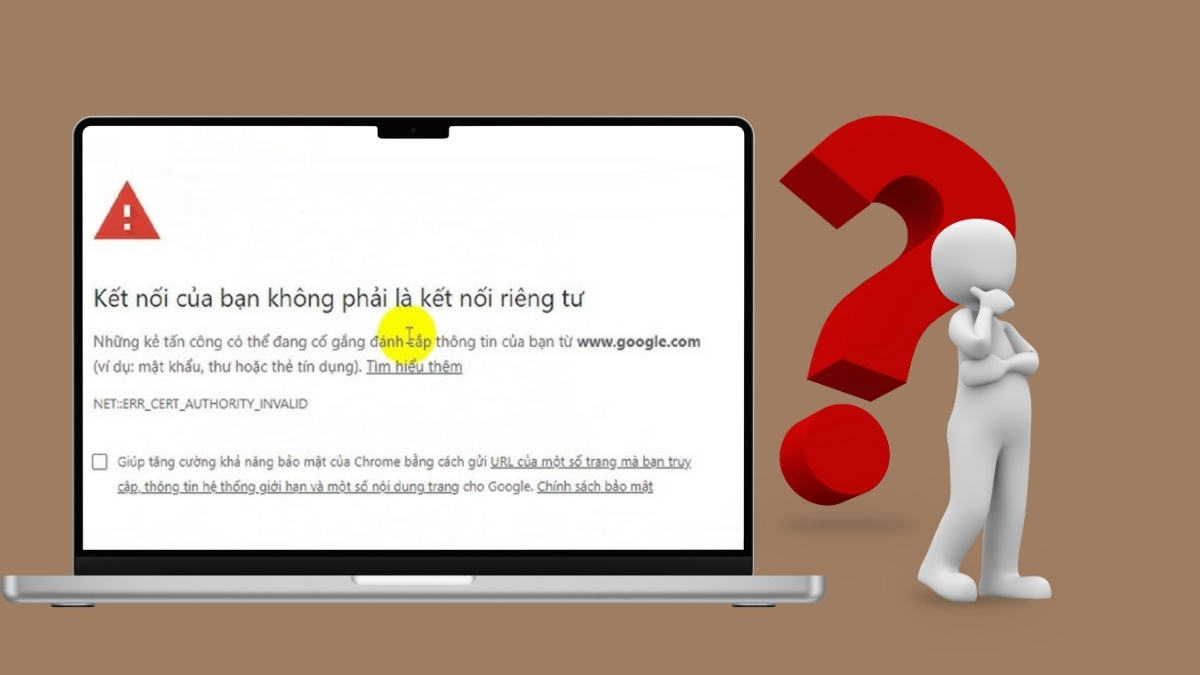 Giải thích Lỗi “Kết nối của bạn không phải là kết nối riêng tư”