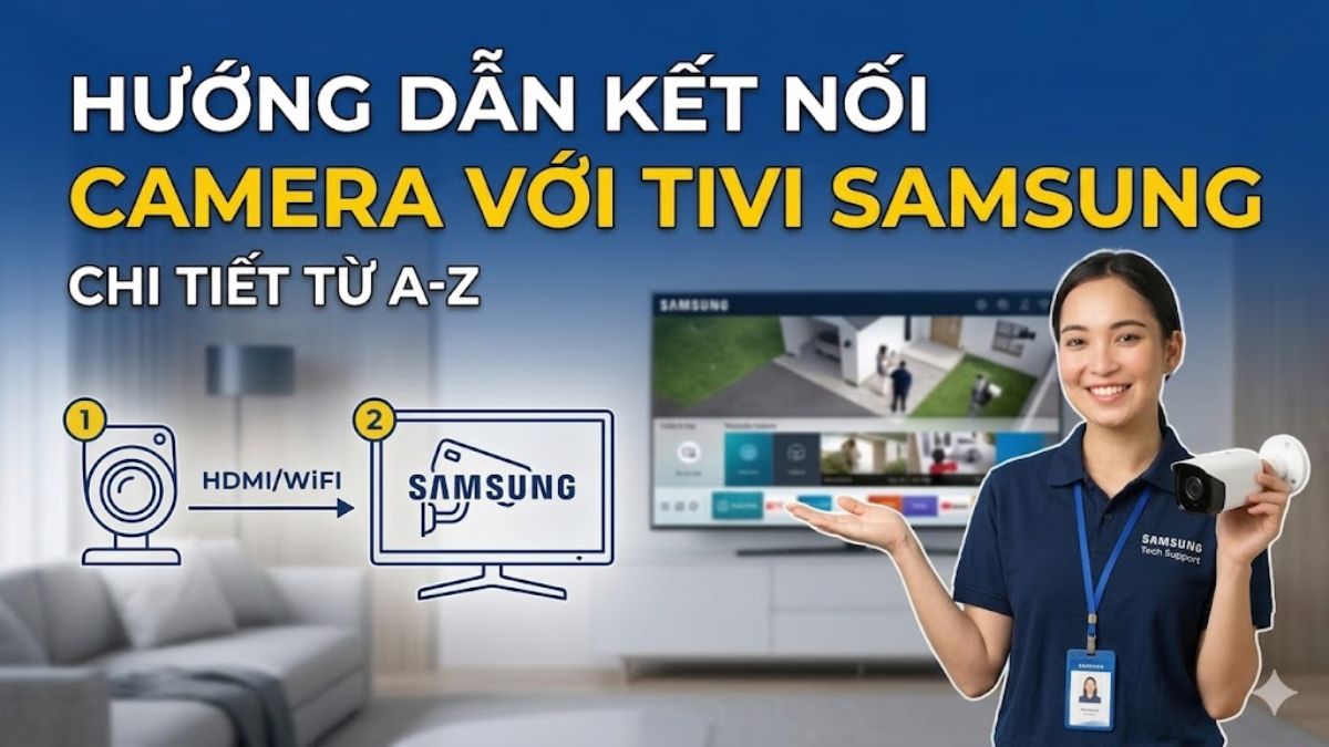 Hướng dẫn kết nối camera với tivi Samsung chi tiết từ A-Z