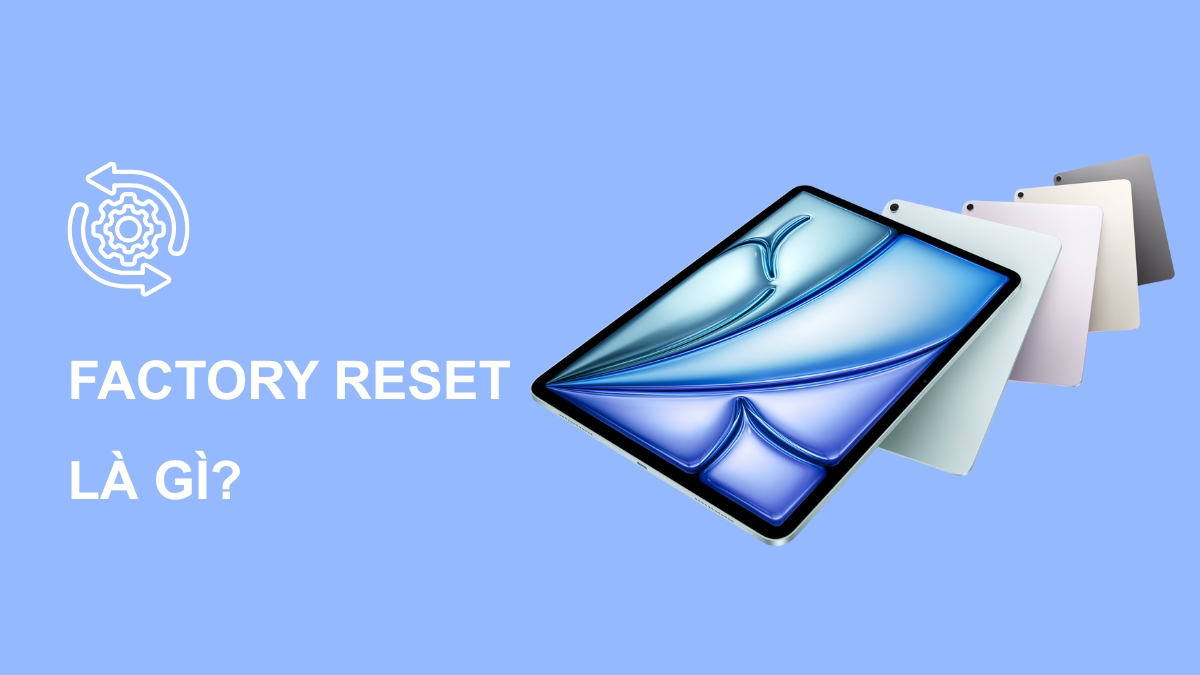 Khôi phục cài đặt gốc iPad là gì?