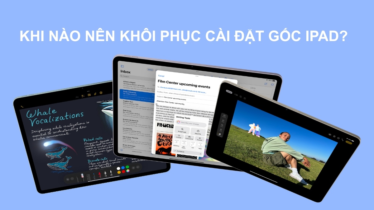 Khi nào nên khôi phục cài đặt gốc iPad?