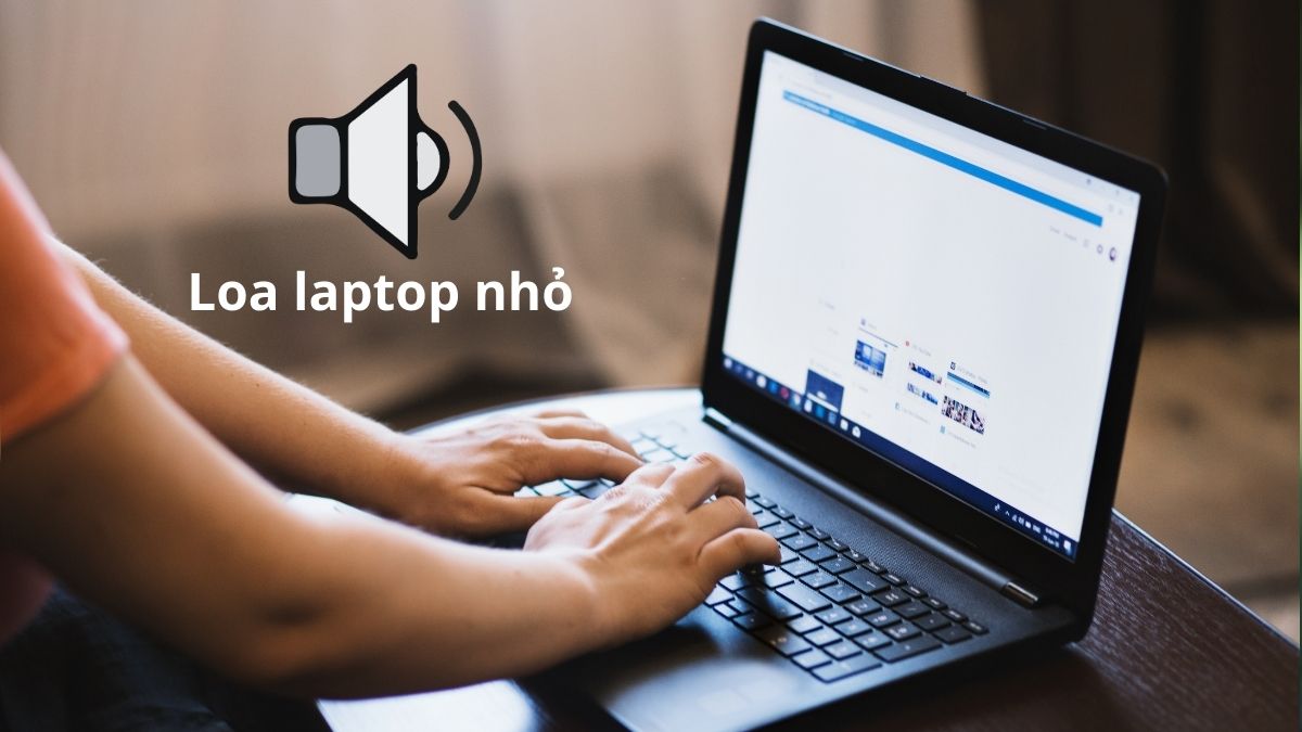 Dấu hiệu loa laptop bị nhỏ