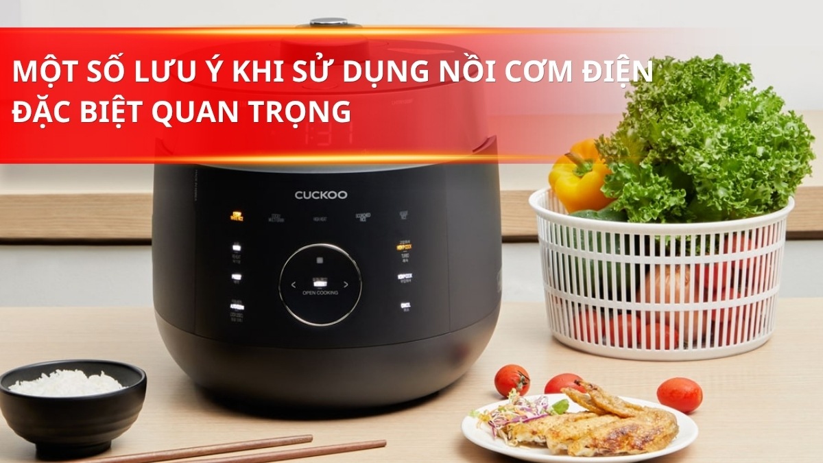 Một số lưu ý khi sử dụng nồi cơm điện đặc biệt quan trọng