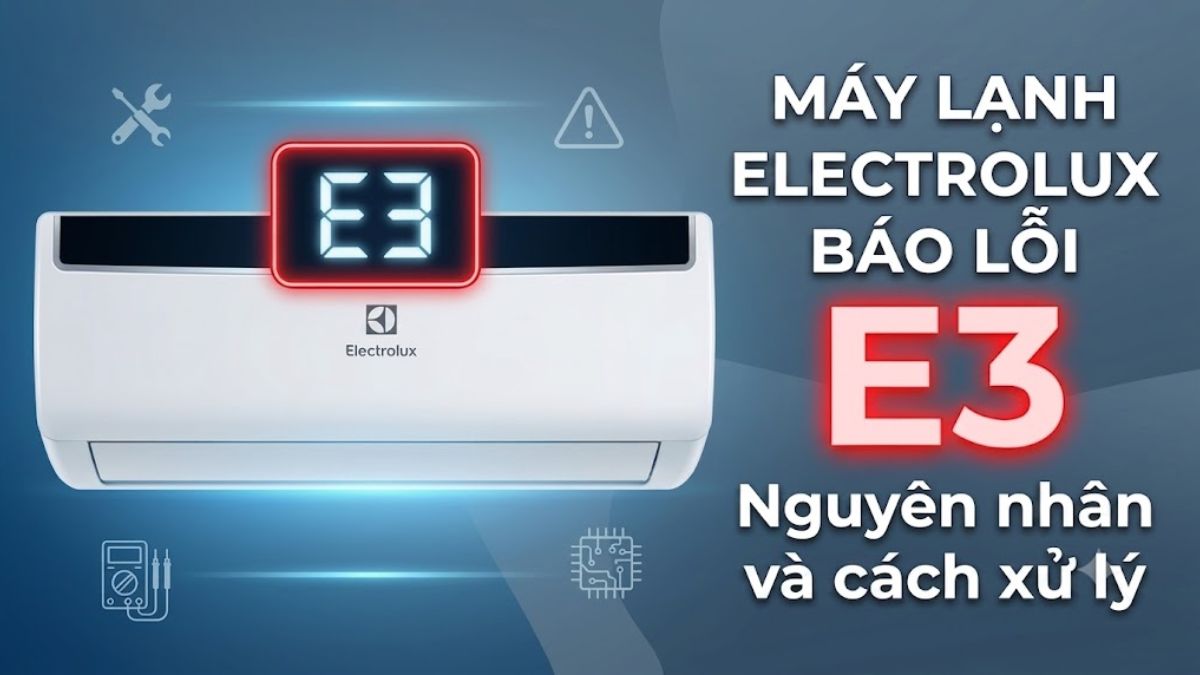 Máy lạnh Electrolux báo lỗi E3: Nguyên nhân và cách xử lý