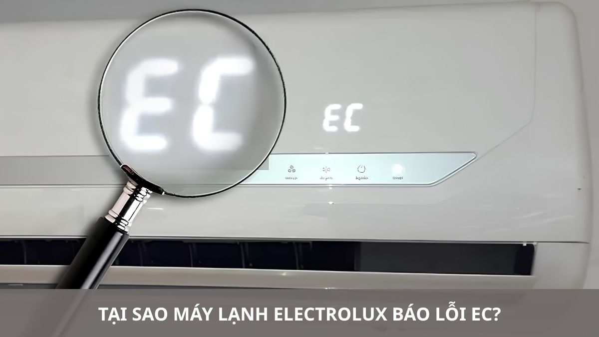 Tại sao máy lạnh Electrolux báo lỗi EC? Hướng dẫn xử lý nhanh