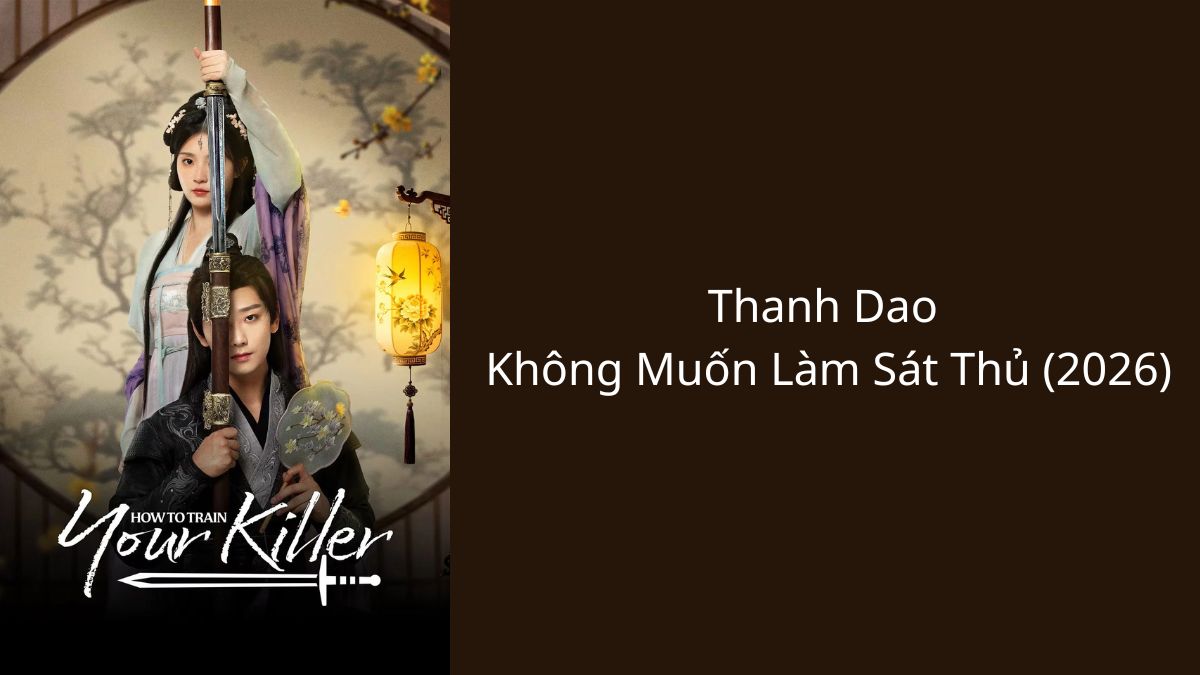 Phim cổ trang Trung Quốc Thanh Dao Không Muốn Làm Sát Thủ