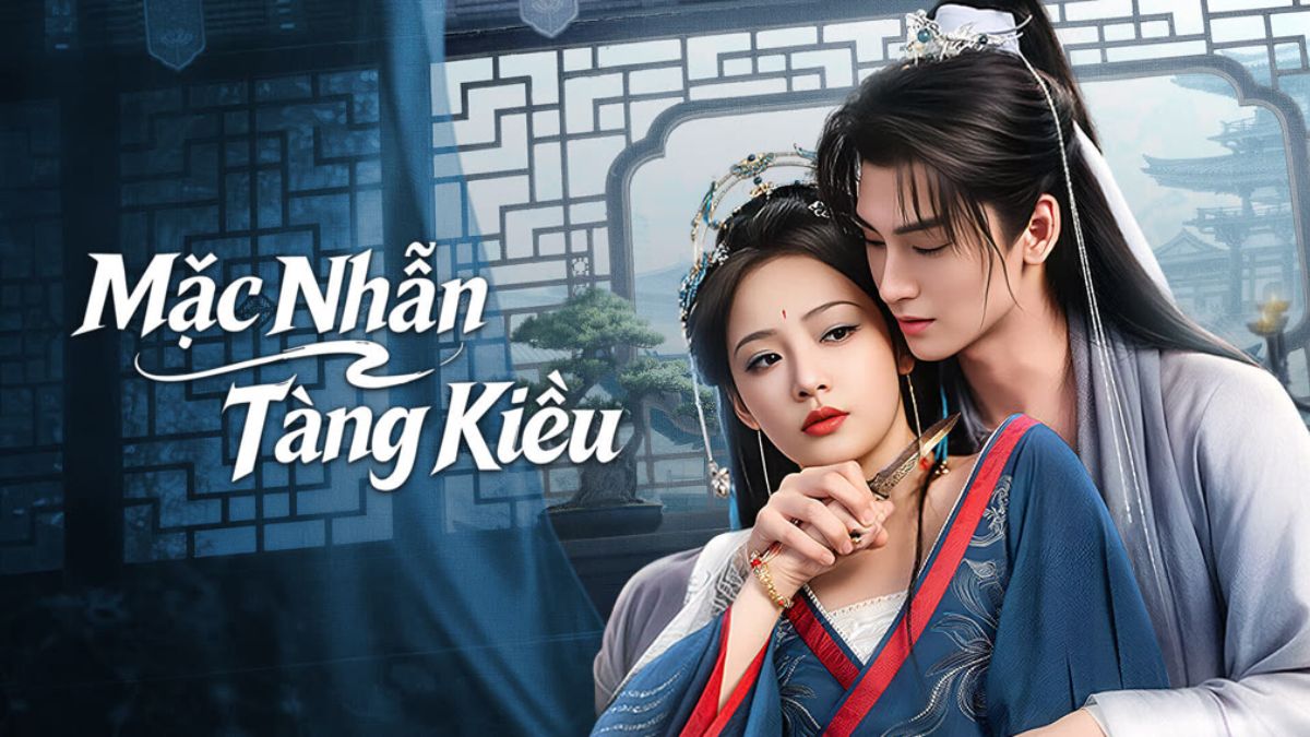 Phim cổ trang Trung Quốc Mặc Nhẫn Tàng Kiều