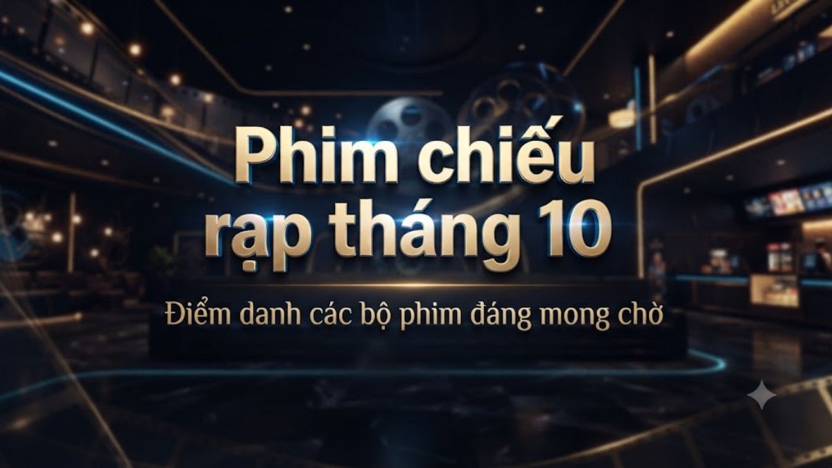 Phim chiếu rạp tháng 10/2026: Các tác phẩm đáng chú ý