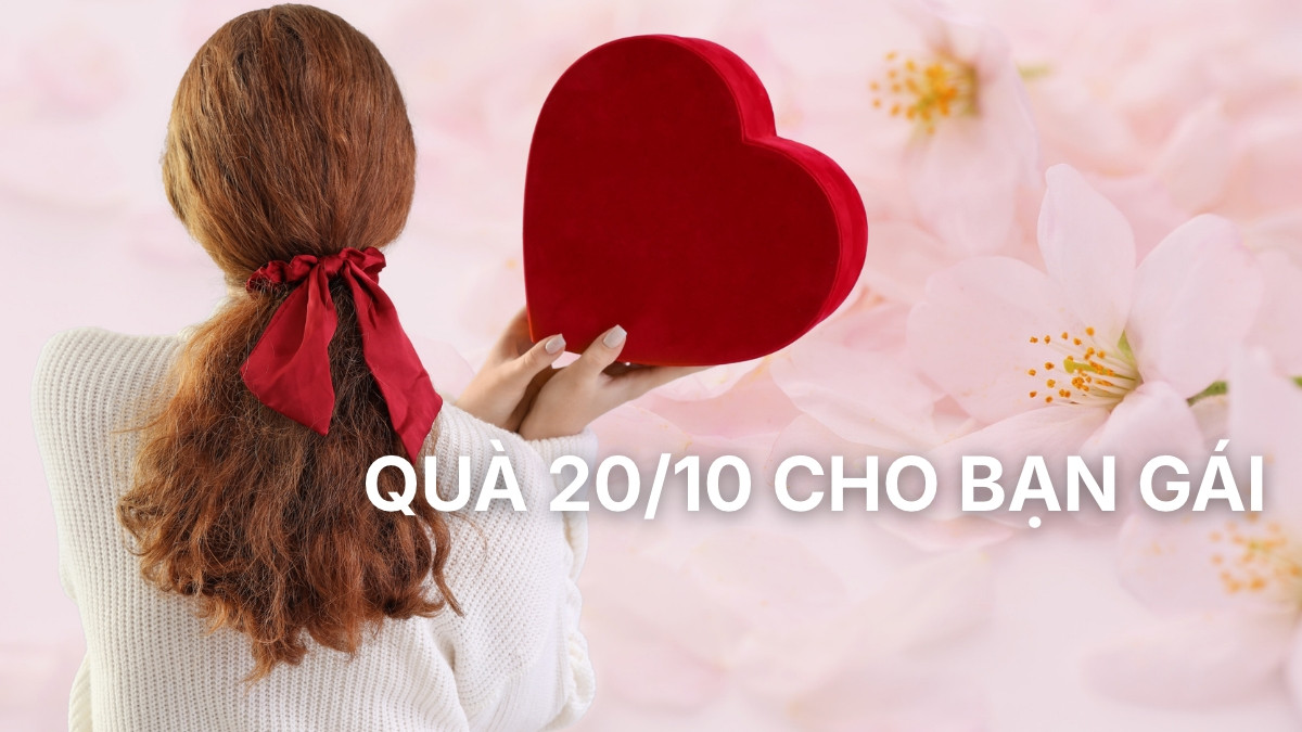 Top 10+ món quà 20/10 cho bạn gái vừa tinh tế vừa ý nghĩa