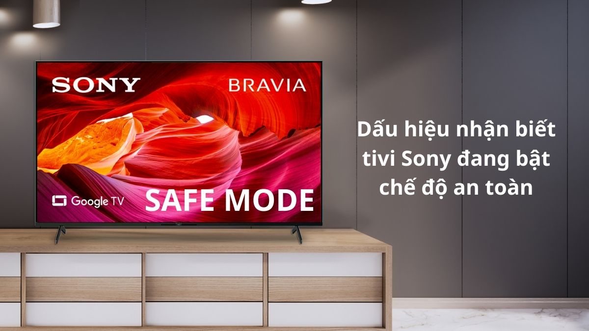 Dấu hiệu nhận biết tivi Sony đang bật chế độ an toàn