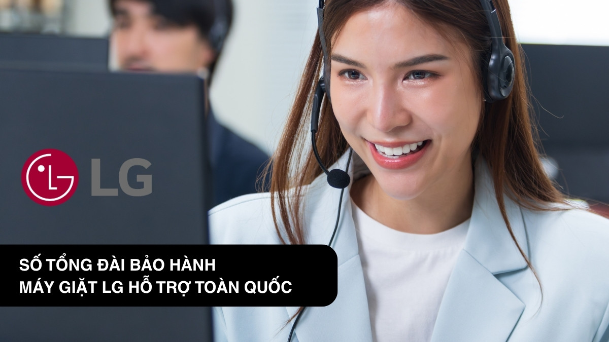 Số tổng đài bảo hành máy giặt LG hỗ trợ toàn quốc