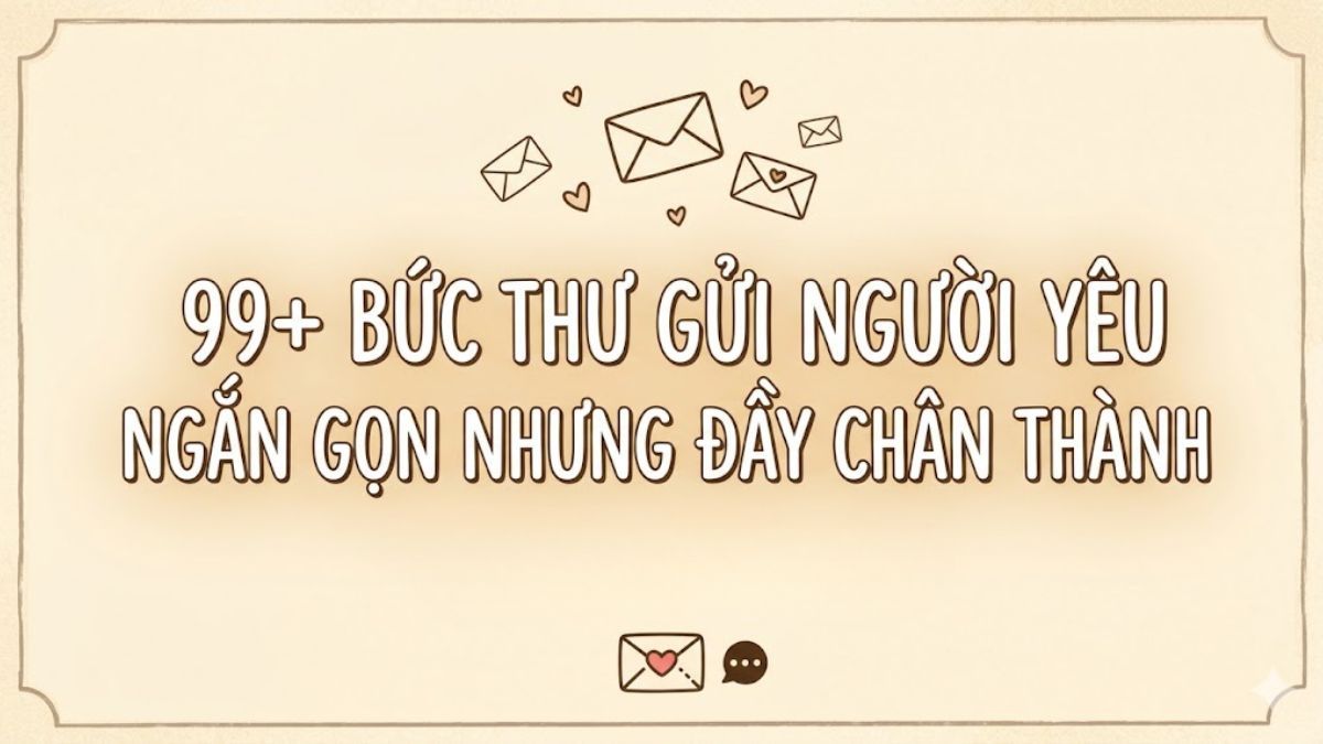 99+ bức thư gửi người yêu ngắn gọn nhưng đầy chân thành