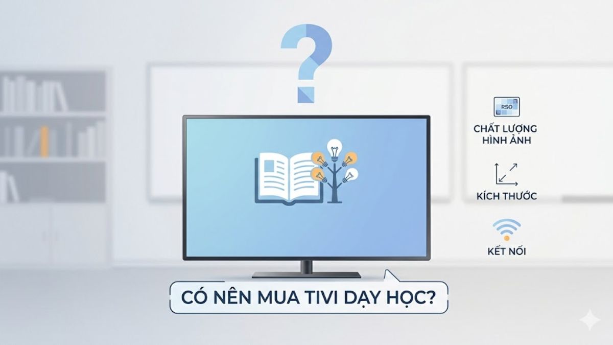 Có nên mua tivi dạy học? Các tiêu chí cần lưu ý khi mua tivi dạy học