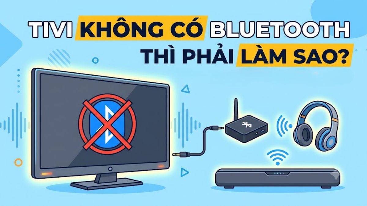 Giải đáp: Tivi không có Bluetooth thì phải làm sao?
