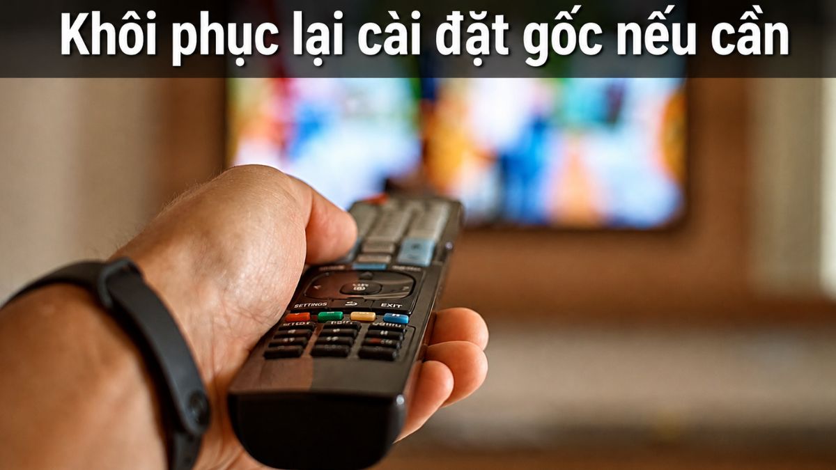 Khôi phục lại cài đặt gốc nếu cần