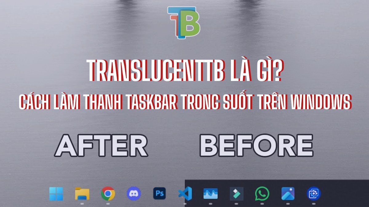 TranslucentTB là gì? Cách làm thanh Taskbar trong suốt trên Windows