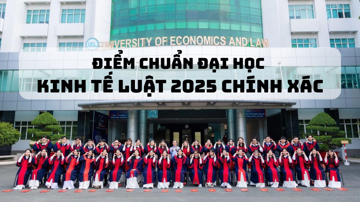 QSK - Điểm chuẩn đại học Kinh tế Luật 2025 chính xác