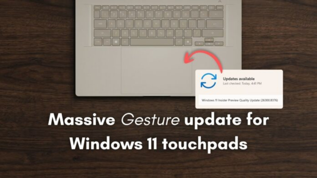Windows 11 mới bổ sung 4 cử chỉ Touchpad thông minh, vuốt chạm mượt như MacBook