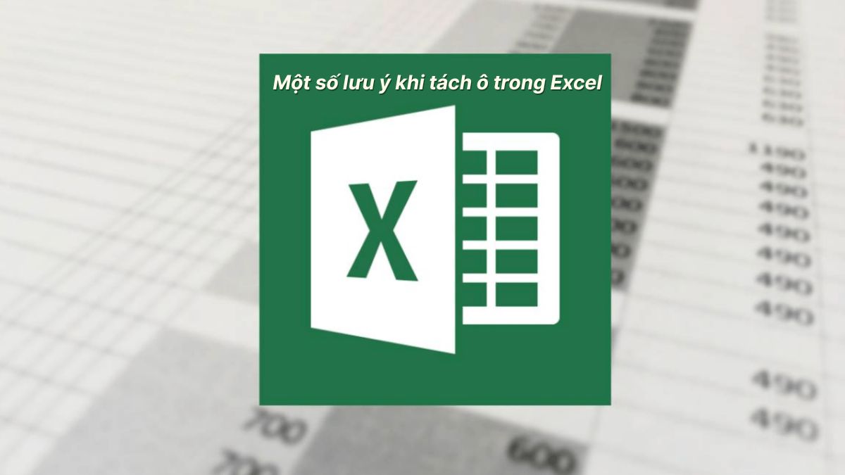 Một số lưu ý khi tách ô trong Excel