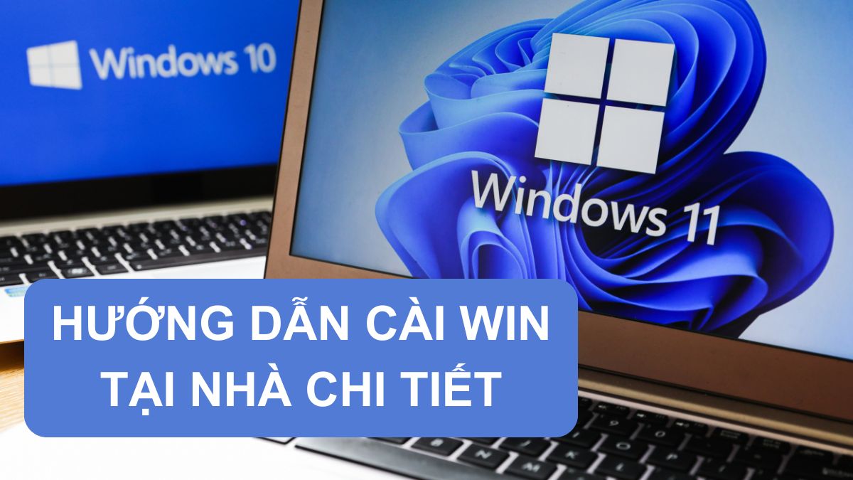 Có nên cài Win tại nhà? Hướng dẫn cài Win tại nhà chi tiết