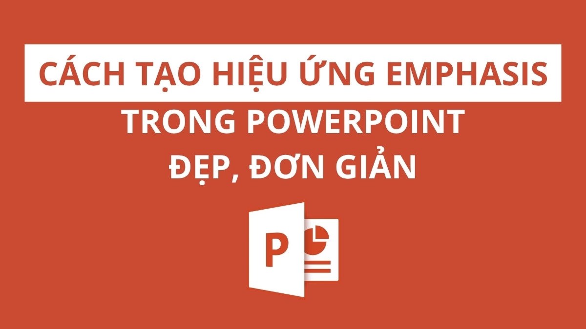 Cách tạo hiệu ứng Emphasis trong PowerPoint đẹp, đơn giản
