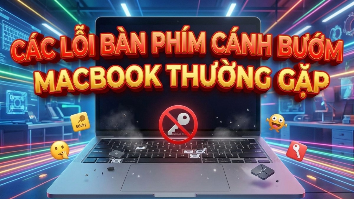 Các lỗi bàn phím cánh bướm MacBook thường gặp