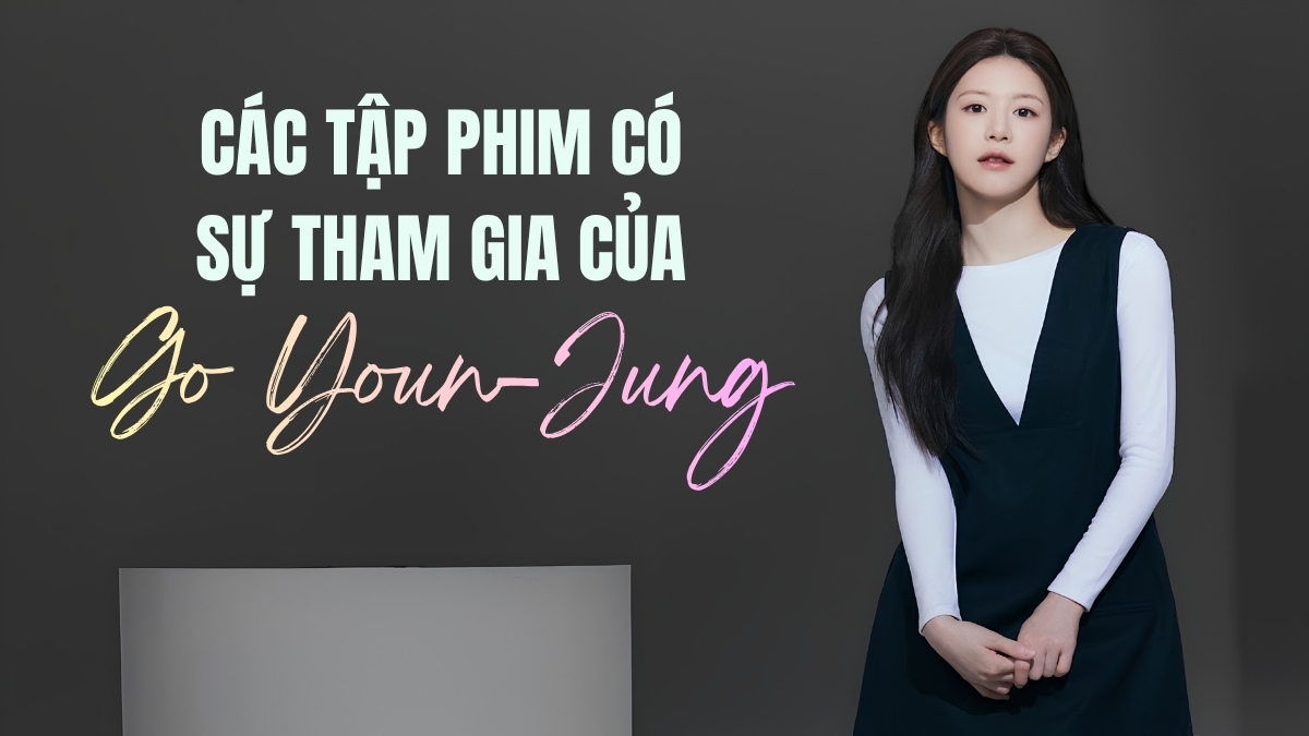 Các tập phim có sự tham gia của Go Youn Jung hay mới nhất