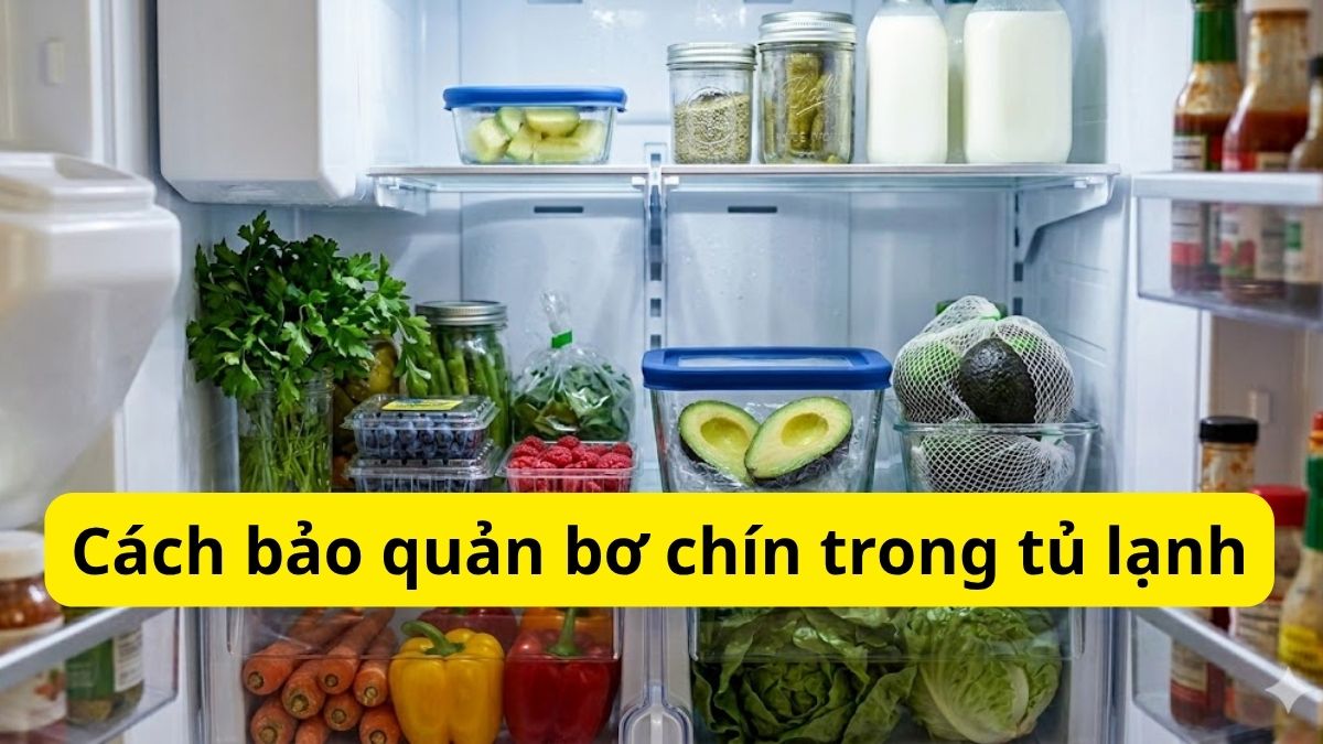 Cách bảo quản bơ chín trong tủ lạnh tươi lâu, không thâm đen