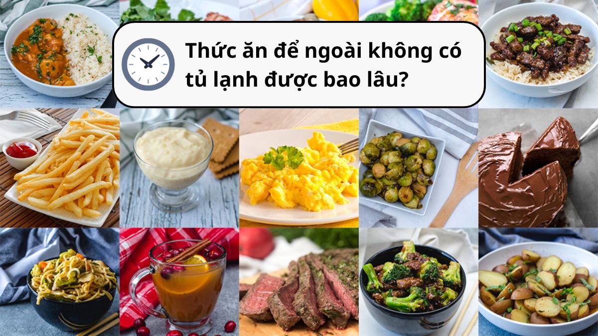 Thức ăn để ngoài không có tủ lạnh được bao lâu?