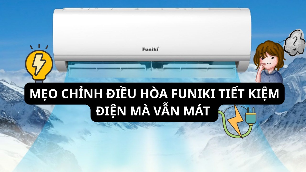 Mẹo chỉnh điều hòa Funiki tiết kiệm điện mà vẫn mát 