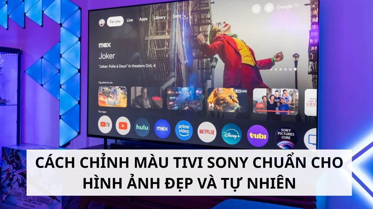 Cách chỉnh màu Tivi Sony chuẩn cho hình ảnh đẹp và tự nhiên