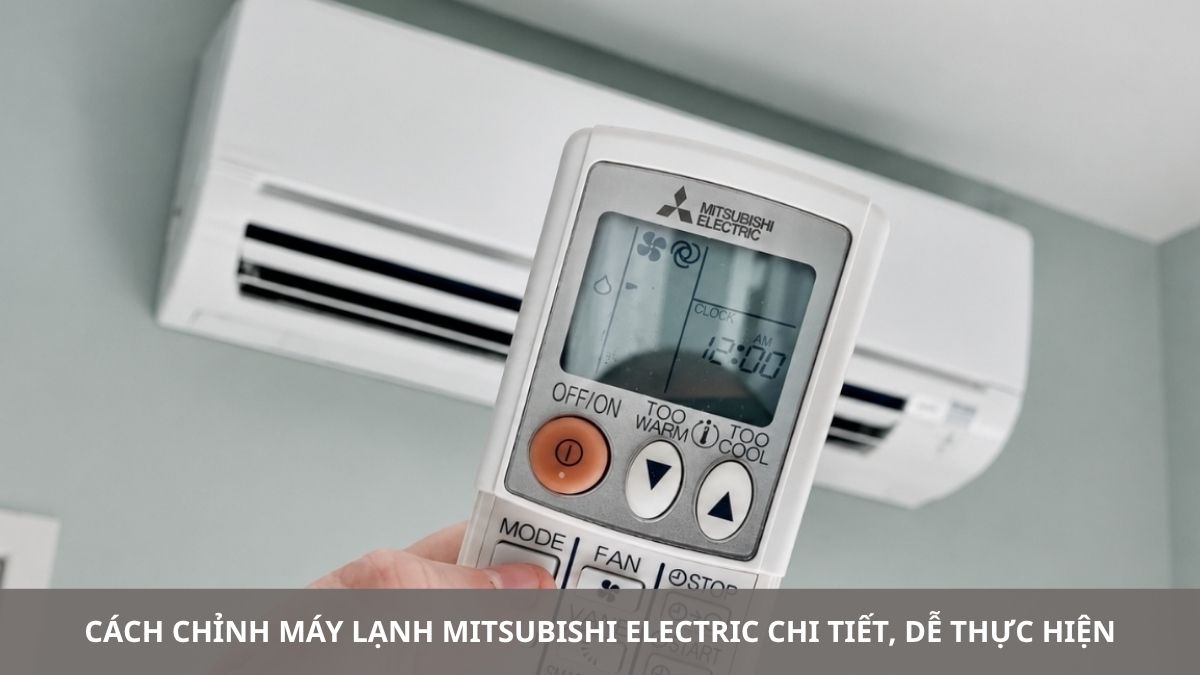Cách chỉnh máy lạnh Mitsubishi Electric chi tiết, dễ thực hiện