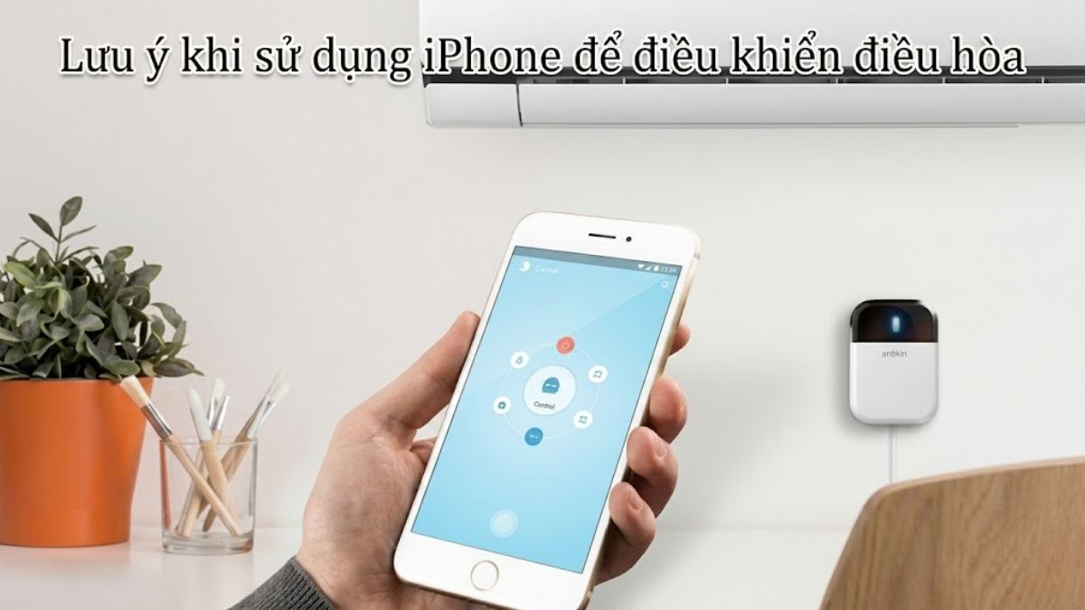 Lưu ý khi sử dụng điện thoại iPhone để điều khiển điều hòa