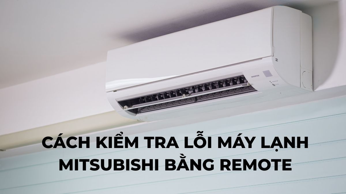 Cách kiểm tra lỗi máy lạnh Mitsubishi bằng remote đơn giản