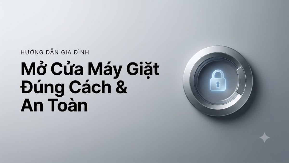 ​​​​​​​Cách mở cửa máy giặt Electrolux đúng cách và an toàn