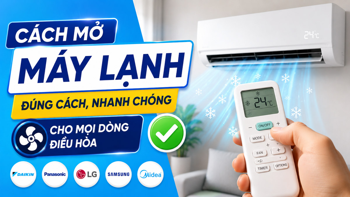Cách mở máy lạnh đúng cách, nhanh chóng cho mọi dòng điều hòa