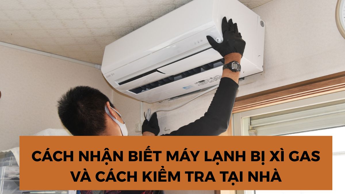 Cách nhận biết máy lạnh bị xì gas và cách kiểm tra tại nhà