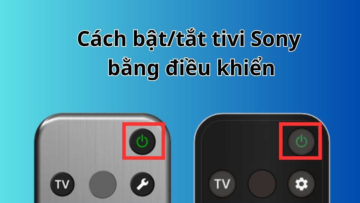 Hướng dẫn bất/tắt điều khiển tivi Sony