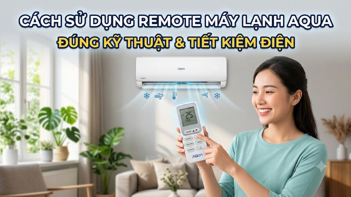 Cách sử dụng remote máy lạnh Aqua đúng kỹ thuật và tiết kiệm điện