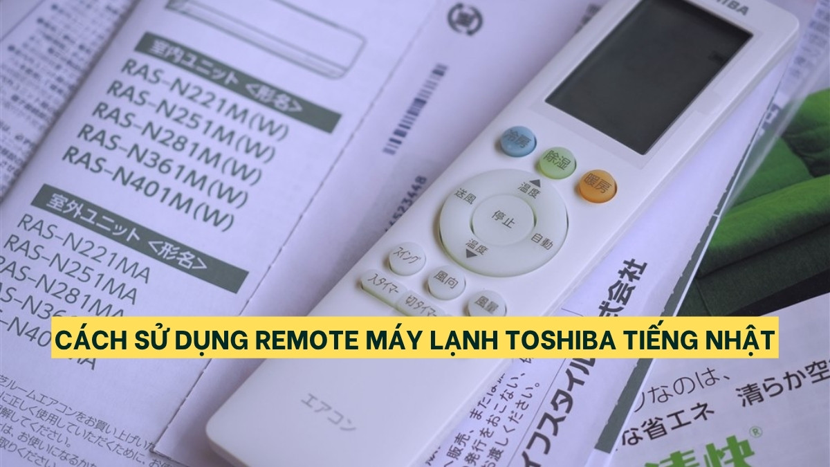 Cách sử dụng remote máy lạnh Toshiba tiếng Nhật dễ hiểu