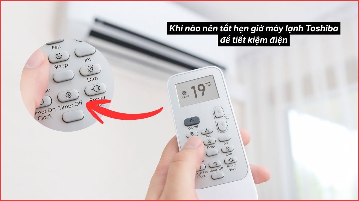 Khi nào nên tắt hẹn giờ máy lạnh Toshiba để tiết kiệm điện