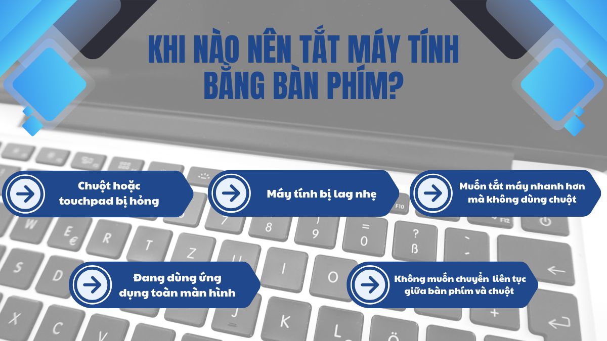 Tắt máy tính bằng bàn phím thường được áp dụng khi chuột hoặc touchpad gặp lỗi