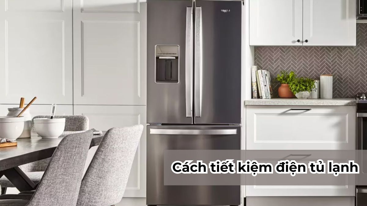 Cách tiết kiệm điện tủ lạnh hiệu quả nhất cho gia đình bạn