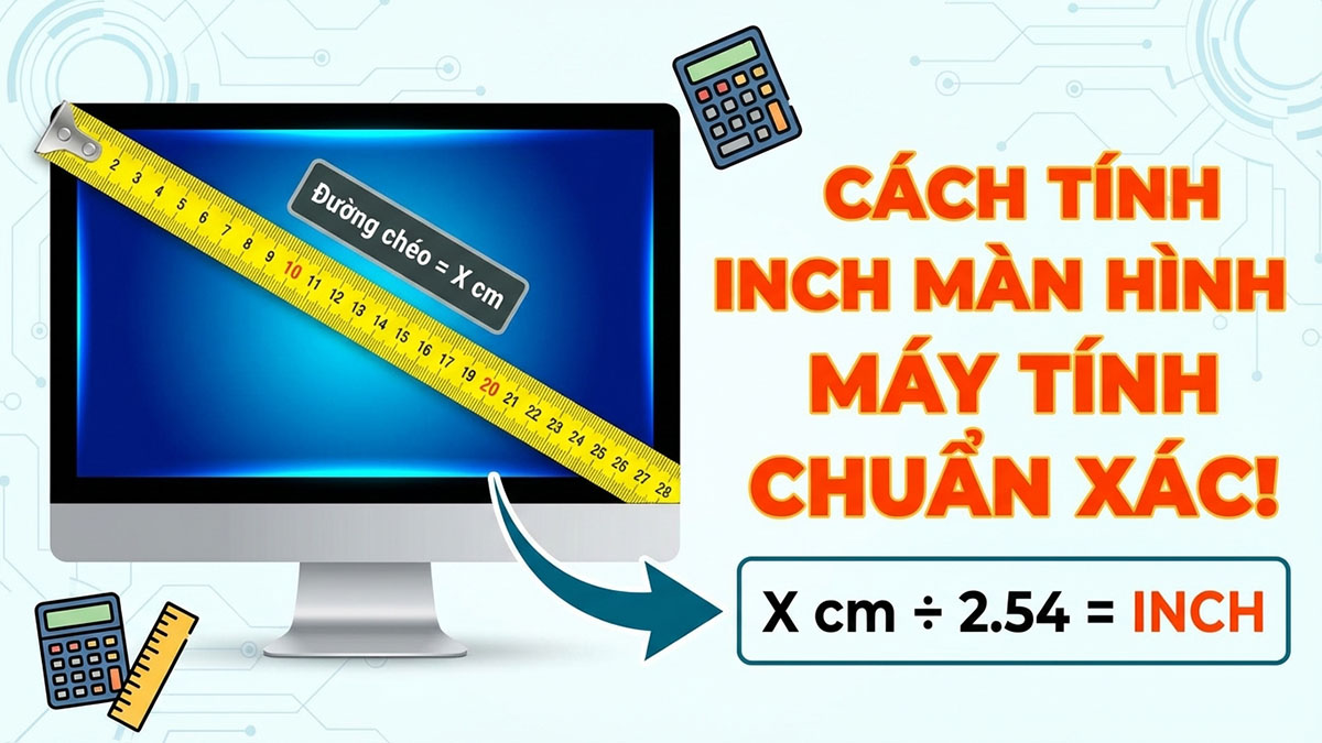 Cách tính inch màn hình máy tính: Hướng dẫn chính xác 2025