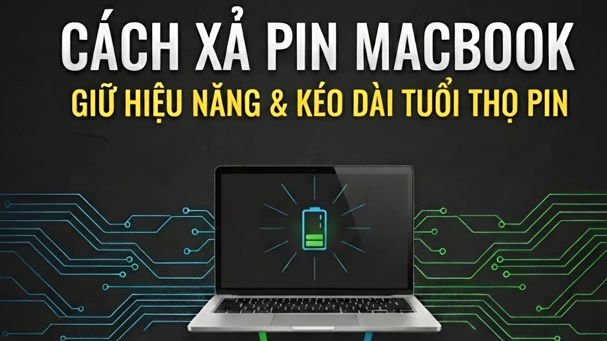 Cách xả pin MacBook giữ hiệu năng và kéo dài tuổi thọ pin