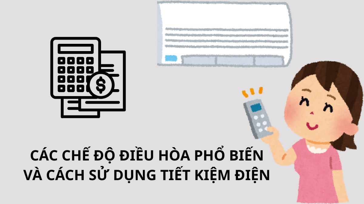 Các chế độ điều hòa phổ biến và cách sử dụng tiết kiệm điện
